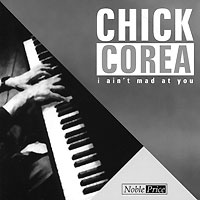 Chick Corea I Ain't Mad At You Серия: Noble Price инфо 6431c.